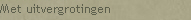 Met uitvergrotingen