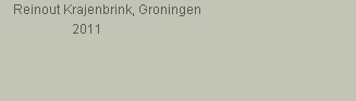    Reinout Krajenbrink, Groningen
                      2011